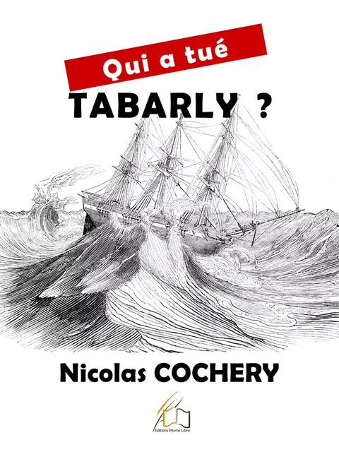 Qui a tué Tabarly ? - Nicolas Cochery - Plume Libre