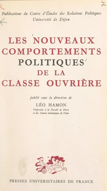 Les nouveaux comportements politiques de la classe ouvrière -  Centre d'Études des Relations Politiques - (Presses universitaires de France) réédition numérique FeniXX