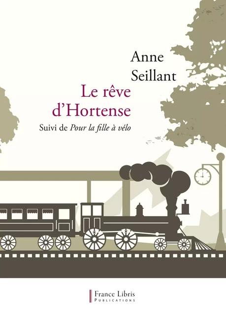 Le rêve d'Hortense - Anne Seillant - France Libris Publications