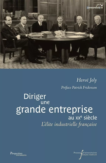 Diriger une grande entreprise au XXe siècle - Hervé Joly - Presses universitaires François-Rabelais