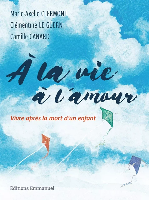 À la vie à l'amour - Camille Canard, Clémentine le Guern, Marie-Axelle Clermont - Éditions de l'Emmanuel