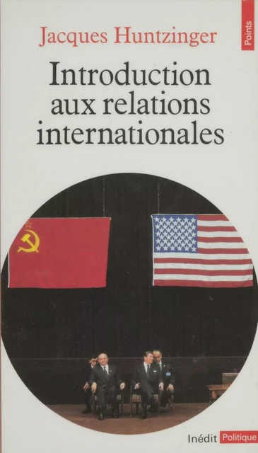 Introduction aux relations internationales - Jacques Huntzinger - Seuil (réédition numérique FeniXX)