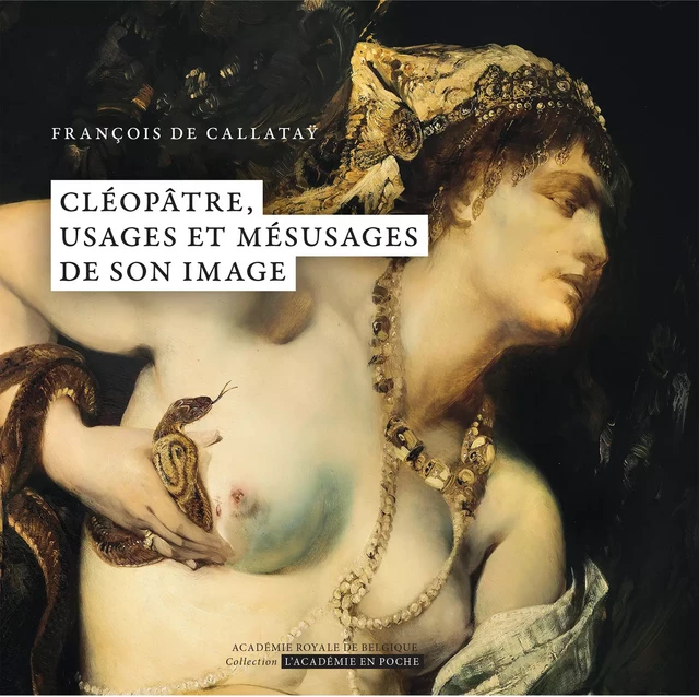 Cléopâtre, usages et mésusages de son image - François de Callataÿ - Académie royale de Belgique