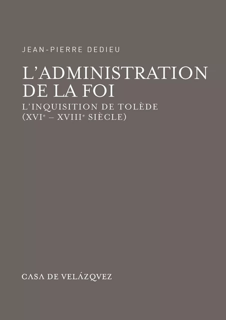 L'administration de la foi - Jean-Pierre Dedieu - Casa de Velázquez