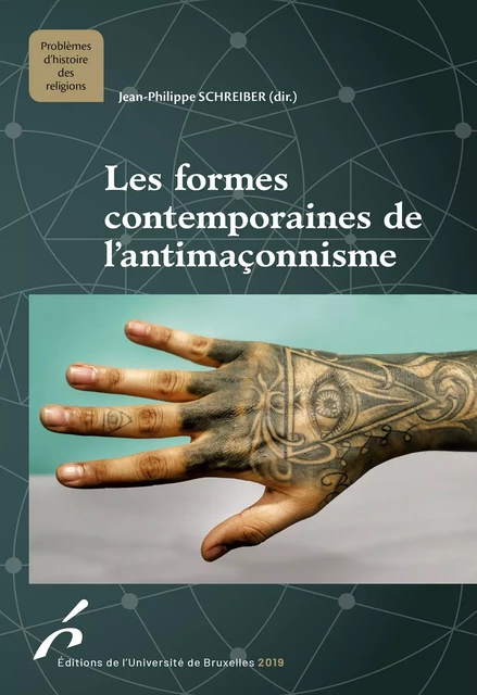 Les formes contemporaines de l'antimaçonnisme - Jean-Philippe Schreiber - Editions de l'Université de Bruxelles