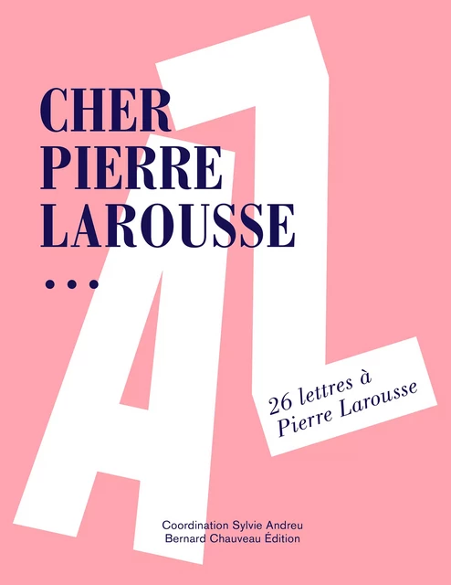 Cher Pierre Larousse… - Sylvie Andreu - Bernard Chauveau Édition