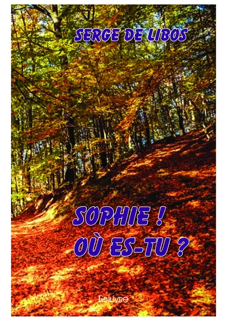 Sophie, où es-tu ? - Serge de Libos - Editions Edilivre