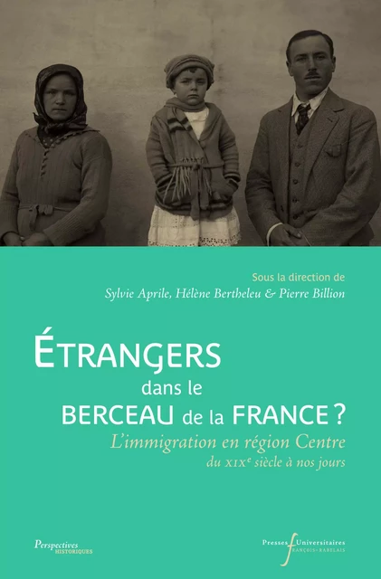 Étrangers dans le berceau de la France ? - Pierre Billion, Hélène Bertheleu, Sylvie Aprile - Presses universitaires François-Rabelais