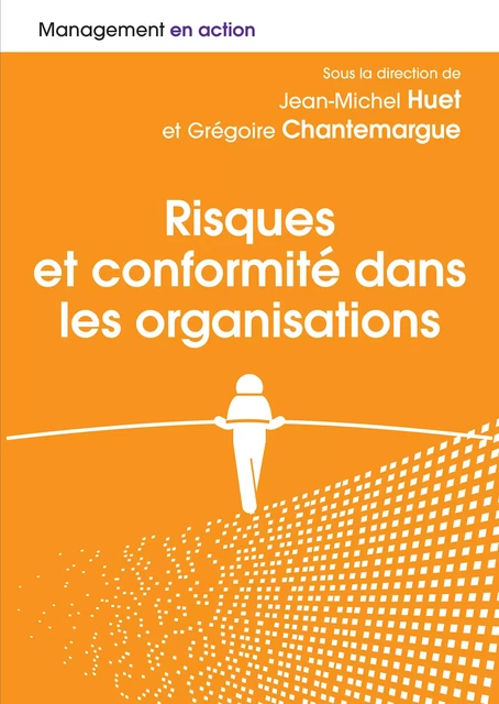 Risques et conformités dans les organisations - Jean-Michel Huet, Grégoire Chantemargue - Pearson