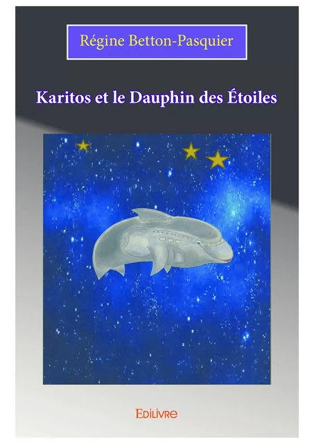 Karitos et le Dauphin des Étoiles - Régine Betton-Pasquier - Editions Edilivre