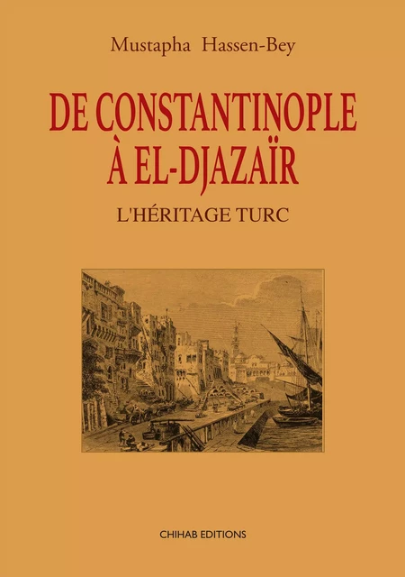 De Contantinopole à El-Djazaïr - Mustapha Hassan-Bey - Chihab