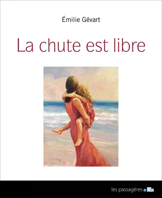 La chute est libre - Emilie Gévart - Les Passagères