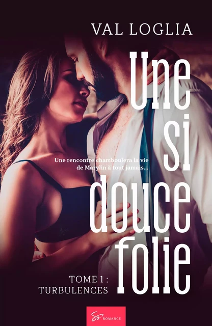 Une si douce folie - Tome 1 - Val Loglia - So Romance