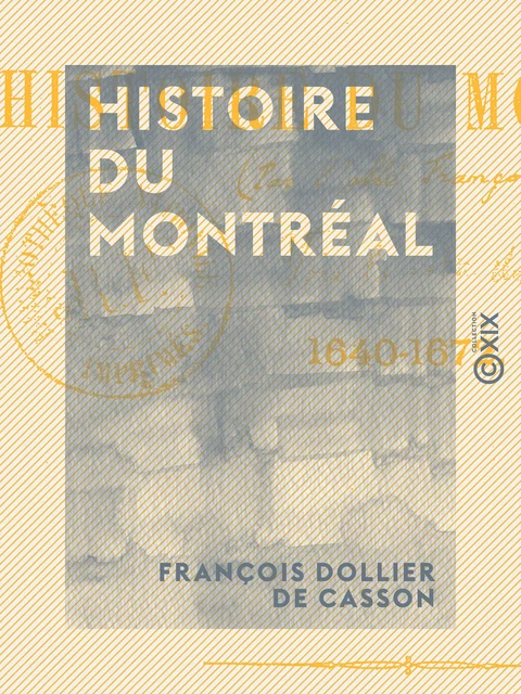 Histoire du Montréal - 1640-1672 - François Dollier de Casson - Collection XIX