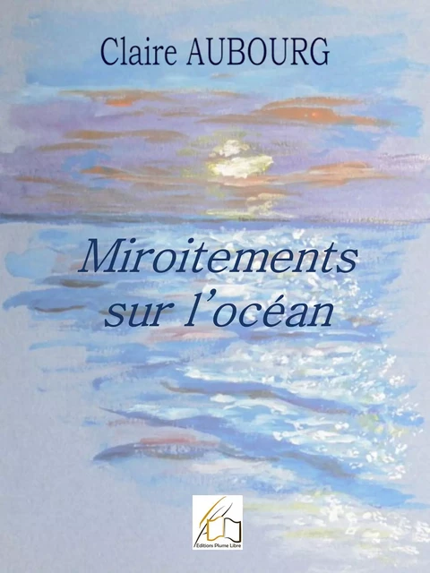 Miroitements sur l'océan - Claire Aubourg - Plume Libre