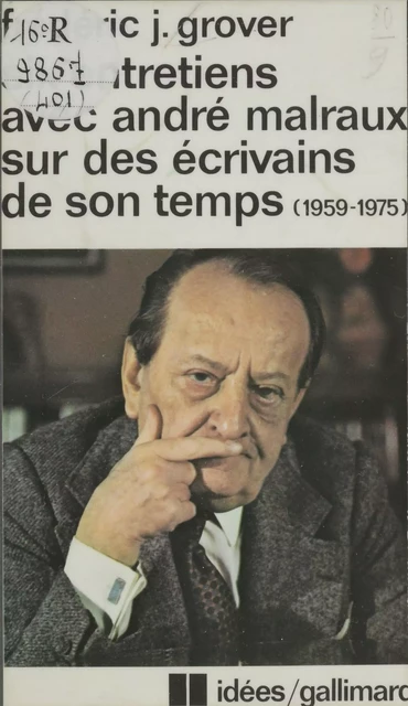 Six entretiens avec André Malraux sur des écrivains de son temps (1959-1975) - André Malraux, Frédéric J. Grover - Gallimard (réédition numérique FeniXX)