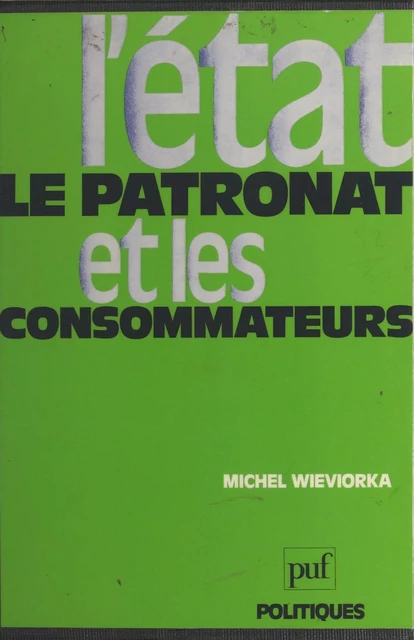 L'État, le patronat et les consommateurs - Michel Wieviorka - (Presses universitaires de France) réédition numérique FeniXX