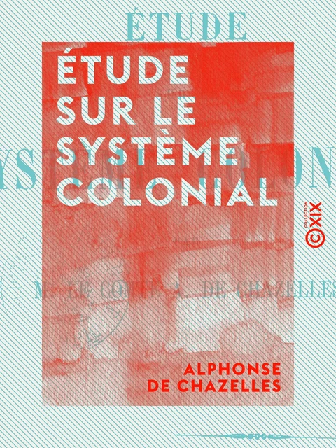 Étude sur le système colonial - Alphonse de Chazelles - Collection XIX