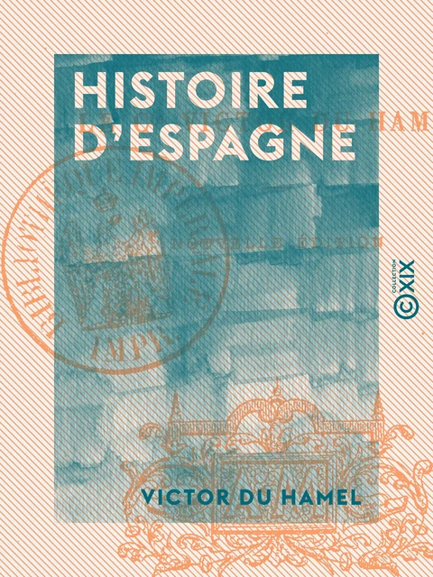 Histoire d'Espagne - Victor du Hamel - Collection XIX