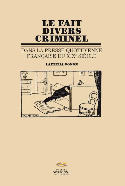 Le fait divers criminel dans la presse quotidienne française du XIXe siècle - Laetitia Gonon - Presses Sorbonne Nouvelle via OpenEdition