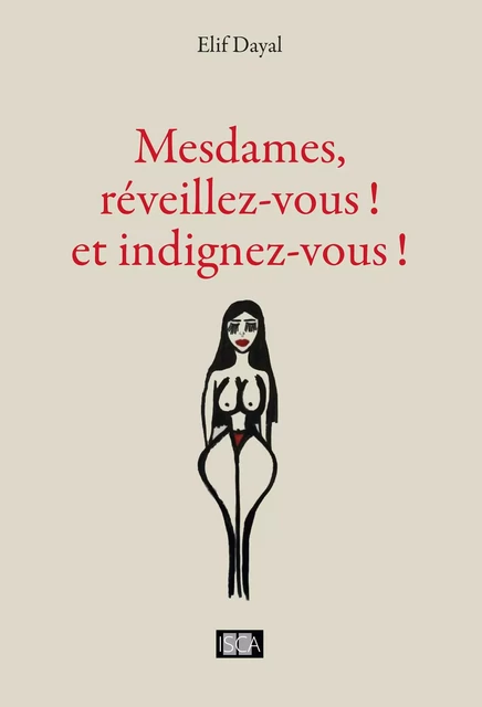 Mesdames, réveillez-vous ! et indignez-vous ! - Elif Dayal - Isca