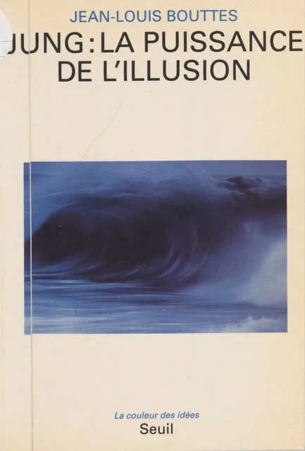 Jung : la puissance de l'illusion - Jean-Louis Bouttes - Seuil (réédition numérique FeniXX)