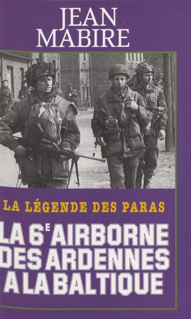 La 6e Airborne des Ardennes à la Baltique - Jean Mabire - Presses de la Cité (réédition numérique FeniXX)