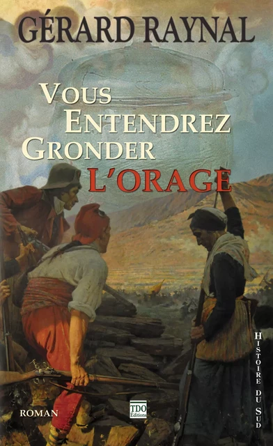 Vous entendrez gronder l'orage - Gérard Raynal - TDO Editions