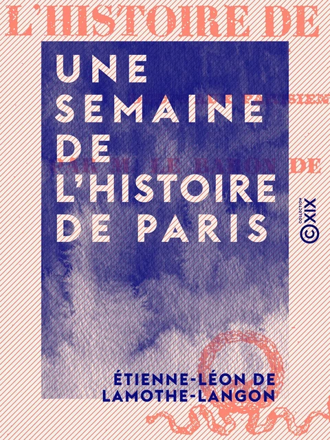 Une semaine de l'histoire de Paris - Étienne-Léon de Lamothe-Langon - Collection XIX