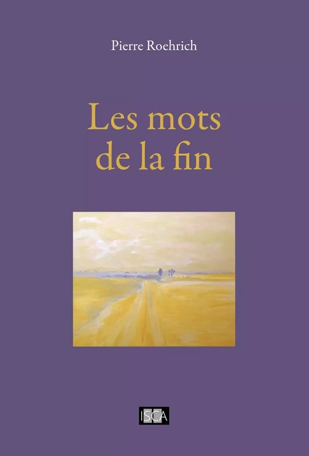 Les mots de la fin - Pierre Roehrich - Isca