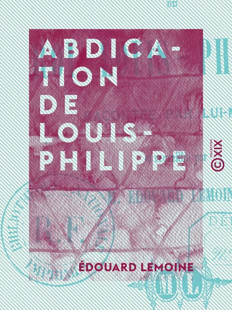 Abdication de Louis-Philippe - Édouard Lemoine - Collection XIX