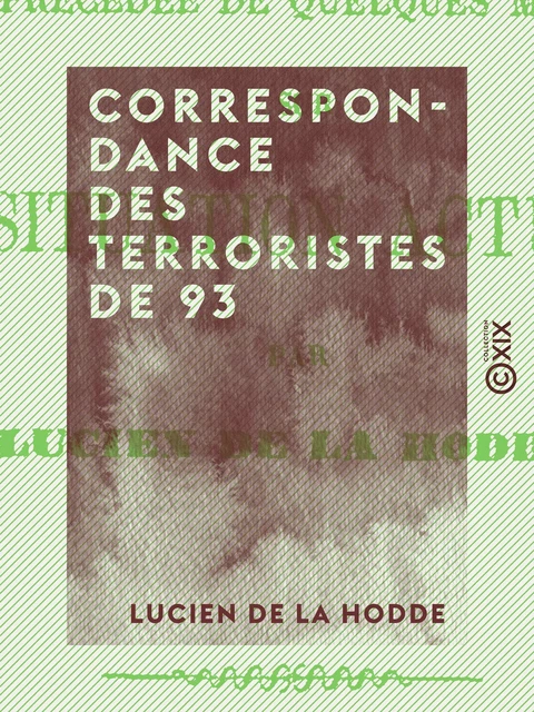 Correspondance des terroristes de 93 - Lucien de la Hodde - Collection XIX