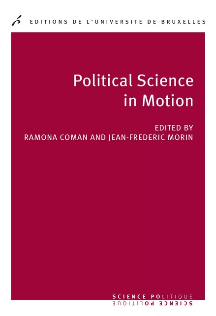 Political science in motion - Ramona Coman, Jean-Frédéric Morin - Editions de l'Université de Bruxelles