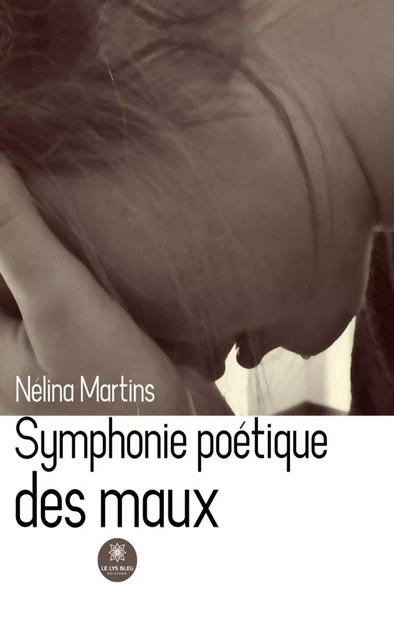 Symphonie poétique des maux - Nélina Martins - Le Lys Bleu Éditions