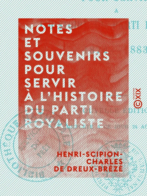 Notes et souvenirs pour servir à l'histoire du parti royaliste - Henri-Scipion-Charles de Dreux-Brézé - Collection XIX