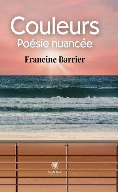 Couleurs - Francine Barrier - Le Lys Bleu Éditions