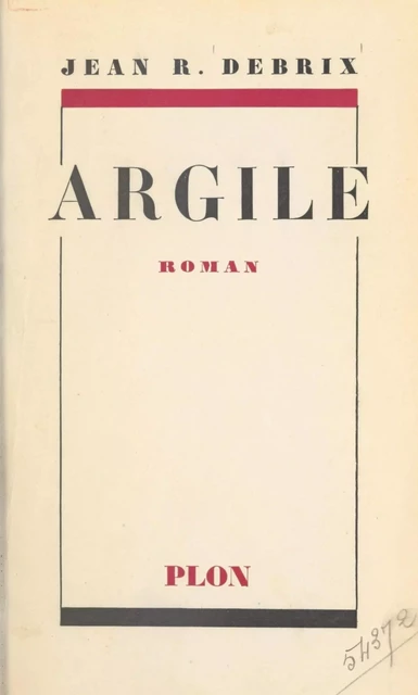 Argile - Jean-René Debrix - Plon (réédition numérique FeniXX)