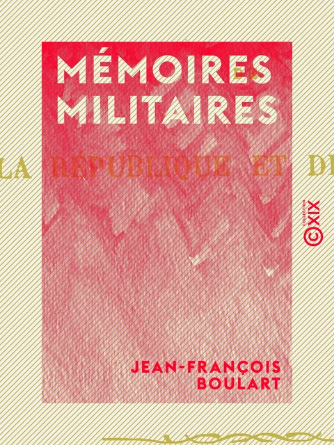 Mémoires militaires - Jean-François Boulart - Collection XIX