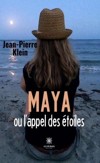 Maya ou l’appel des étoiles - Jean-Pierre Klein - Le Lys Bleu Éditions