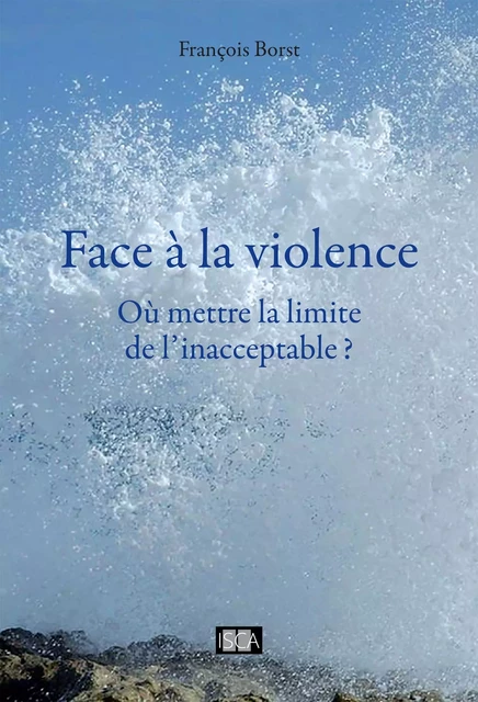 Face à la violence - François Borst - Isca