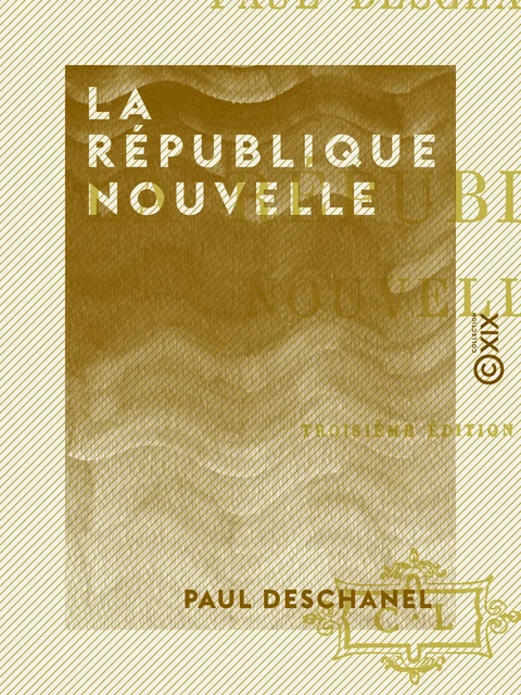 La République nouvelle - Paul Deschanel - Collection XIX