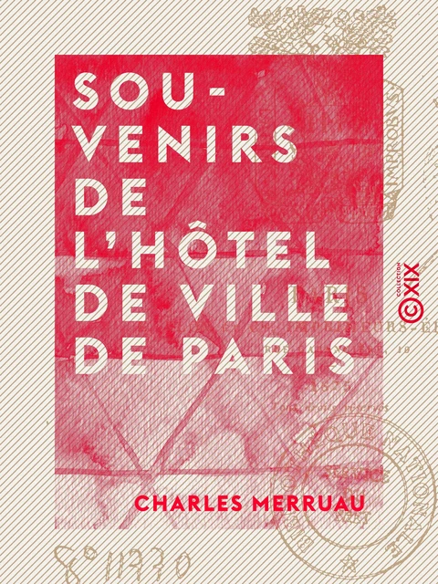 Souvenirs de l'Hôtel de Ville de Paris - Charles Merruau - Collection XIX