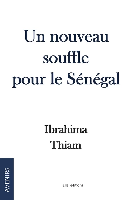 Un nouveau souffle pour le Sénégal - Ibrahima Thiam - Ella Éditions