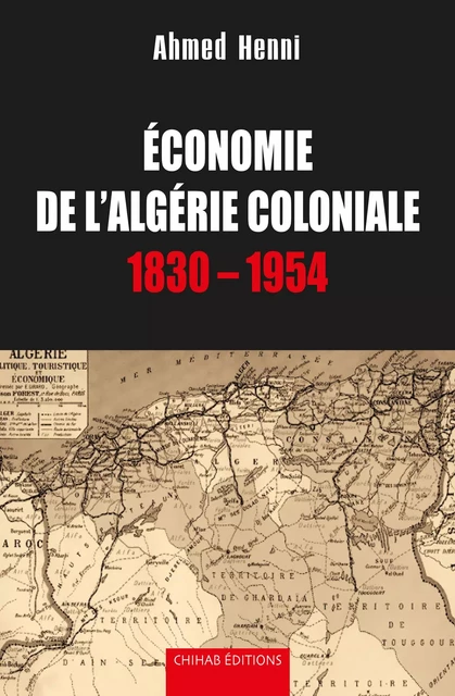 Economie de l'Algérie coloniale - Ahmed Henni - Chihab