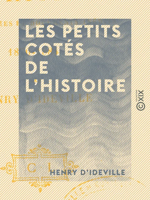 Les Petits Cotés de l'histoire - Henry d' Ideville - Collection XIX