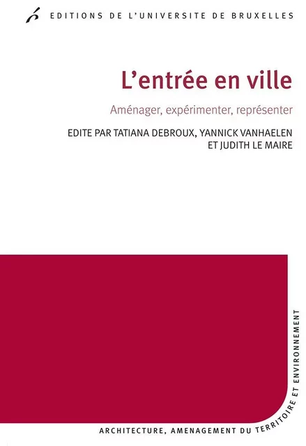 L'entrée en ville - Tatiana Debroux, Yannick Vanhaelen, Judith Lemaire - Editions de l'Université de Bruxelles