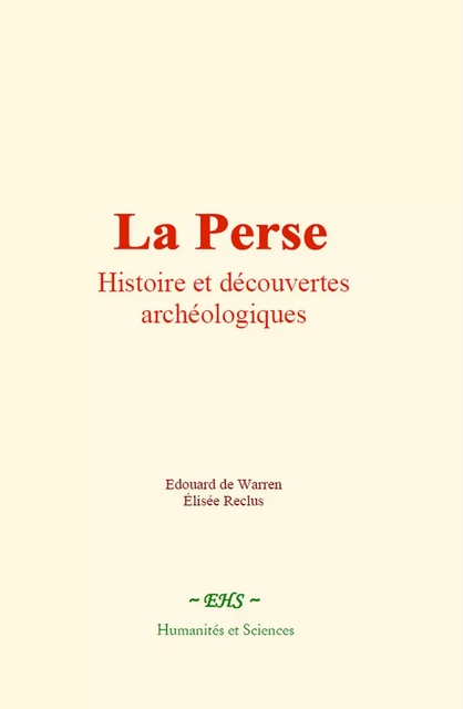 La Perse : Histoire et découvertes archéologiques - Edouard De Warren, Élisée Reclus - EHS