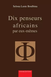 Dix penseurs africains par eux-mêmes