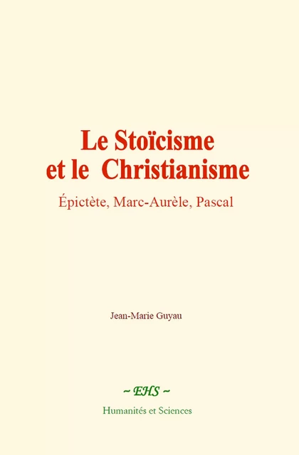 Le Stoïcisme et le Christianisme - Jean-Marie Guyau - EHS