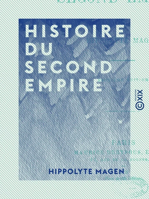 Histoire du Second Empire - Hippolyte Magen - Collection XIX